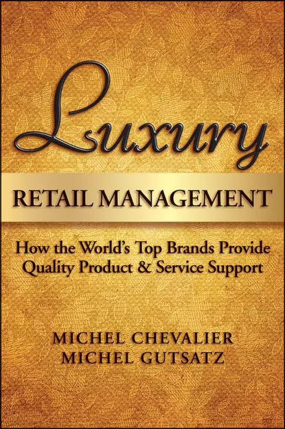 Обложка книги Luxury Retail Management. How the World's Top Brands Provide Quality Product and Service Support, Michel Chevalier