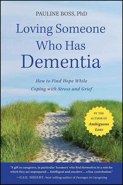 Pauline  Boss - Loving Someone Who Has Dementia. How to Find Hope while Coping with Stress and Grief