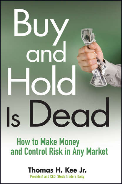 Buy and Hold Is Dead. How to Make Money and Control Risk in Any Market (Thomas Kee H.). 
