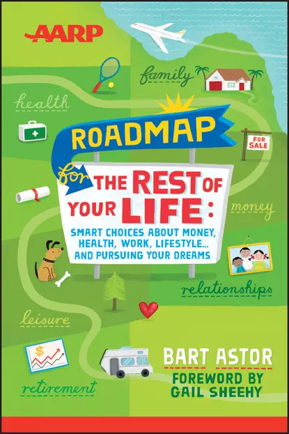 Обложка книги AARP Roadmap for the Rest of Your Life. Smart Choices About Money, Health, Work, Lifestyle .. and Pursuing Your Dreams, Bart  Astor