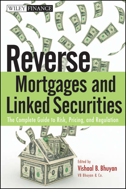 Vishaal Bhuyan B. - Reverse Mortgages and Linked Securities. The Complete Guide to Risk, Pricing, and Regulation
