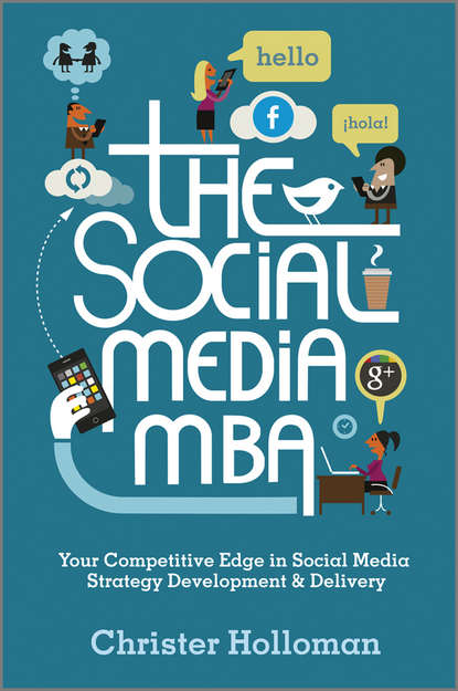 Christer  Holloman - The Social Media MBA. Your Competitive Edge in Social Media Strategy Development and Delivery