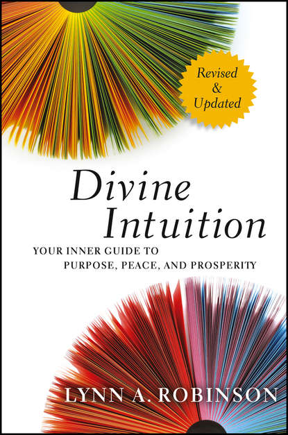 Lynn Robinson A. — Divine Intuition. Your Inner Guide to Purpose, Peace, and Prosperity
