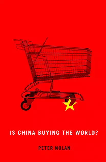 Обложка книги Is China Buying the World?, Peter  Nolan