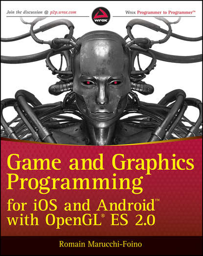 Romain  Marucchi-Foino - Game and Graphics Programming for iOS and Android with OpenGL ES 2.0