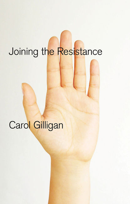 Carol  Gilligan - Joining the Resistance