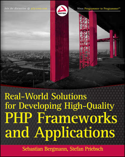 Real-World Solutions for Developing High-Quality PHP Frameworks and Applications (Sebastian  Bergmann).  - Скачать | Читать книгу онлайн