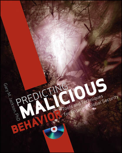 Predicting Malicious Behavior. Tools and Techniques for Ensuring Global Security - Gary Jackson M.