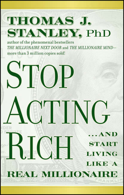 Stop Acting Rich. ...And Start Living Like A Real Millionaire - Thomas Stanley J.