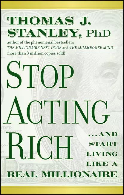 Обложка книги Stop Acting Rich. ...And Start Living Like A Real Millionaire, Thomas Stanley J.