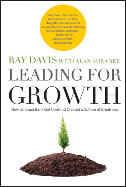 Alan  Shrader - Leading for Growth. How Umpqua Bank Got Cool and Created a Culture of Greatness