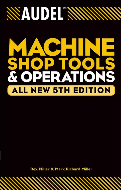 Обложка книги Audel Machine Shop Tools and Operations, Rex  Miller