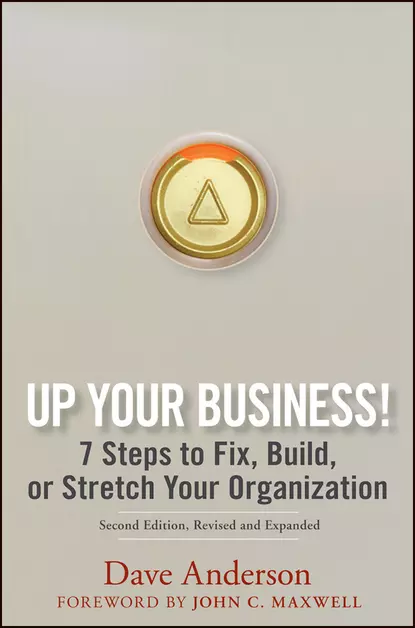 Обложка книги Up Your Business!. 7 Steps to Fix, Build, or Stretch Your Organization, Dave Anderson