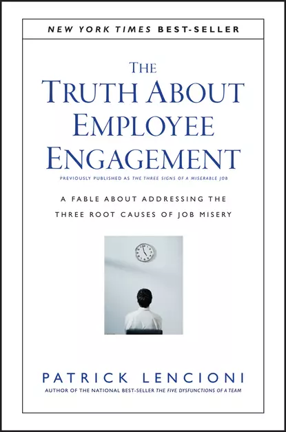 Обложка книги The Truth About Employee Engagement. A Fable About Addressing the Three Root Causes of Job Misery, Патрик Ленсиони