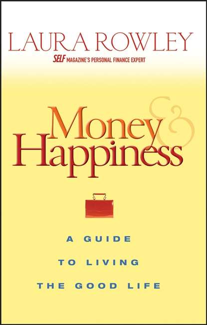 Laura  Rowley - Money and Happiness. A Guide to Living the Good Life
