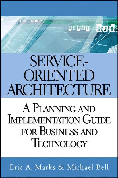 Michael  Bell - Service Oriented Architecture (SOA). A Planning and Implementation Guide for Business and Technology