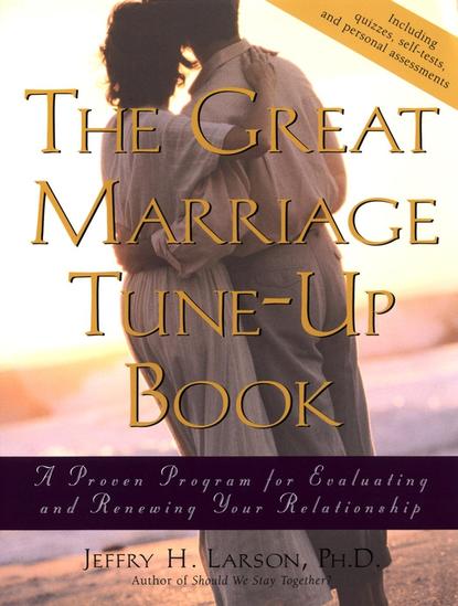 Jeffry H. Larson - The Great Marriage Tune-Up Book. A Proven Program for Evaluating and Renewing Your Relationship