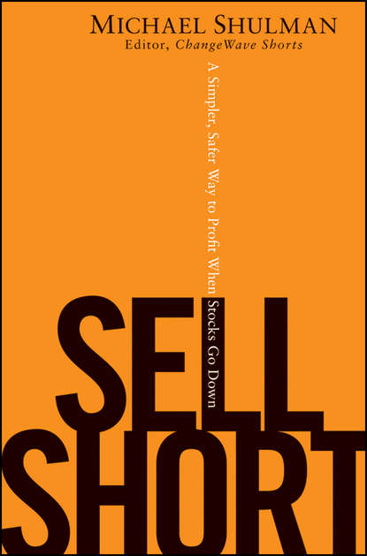 Michael  Shulman - Sell Short. A Simpler, Safer Way to Profit When Stocks Go Down