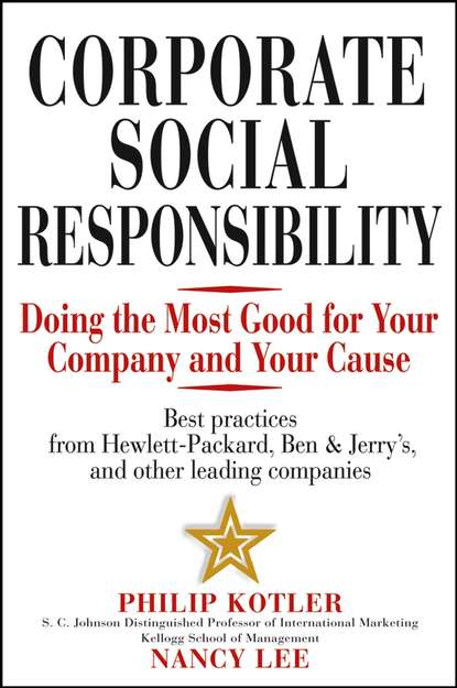 Corporate Social Responsibility. Doing the Most Good for Your Company and Your Cause (Nancy Lee). 