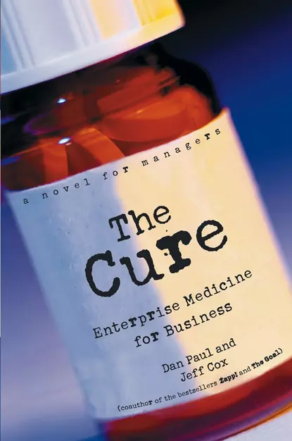 Обложка книги The Cure. Enterprise Medicine for Business: A Novel for Managers, Dan  Paul