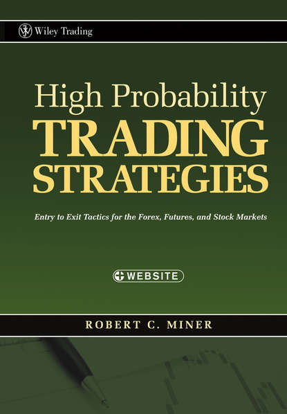 High Probability Trading Strategies. Entry to Exit Tactics for the Forex, Futures, and Stock Markets