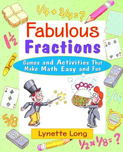 Lynette  Long - Fabulous Fractions. Games and Activities That Make Math Easy and Fun