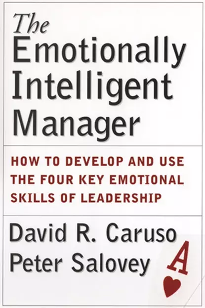 Обложка книги The Emotionally Intelligent Manager. How to Develop and Use the Four Key Emotional Skills of Leadership, Peter  Salovey