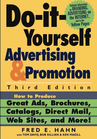 Fred Hahn E. - Do-It-Yourself Advertising and Promotion. How to Produce Great Ads, Brochures, Catalogs, Direct Mail, Web Sites, and More!