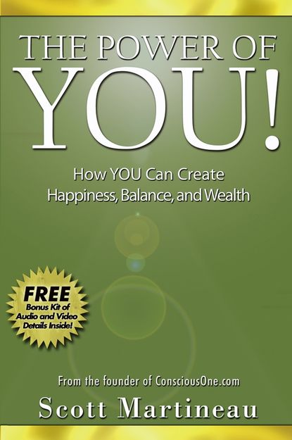 Scott  Martineau - The Power of You!. How YOU Can Create Happiness, Balance, and Wealth