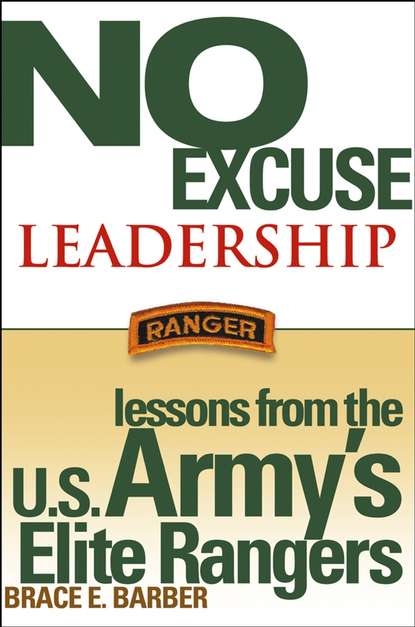 Brace Barber E. - No Excuse Leadership. Lessons from the U.S. Army's Elite Rangers