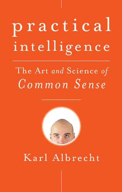 Karl  Albrecht - Practical Intelligence. The Art and Science of Common Sense