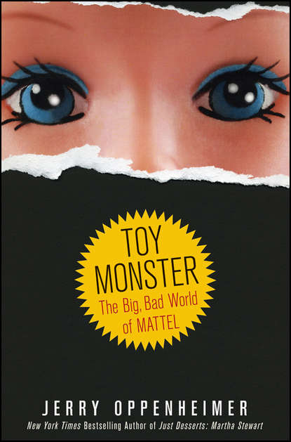 Jerry  Oppenheimer - Toy Monster. The Big, Bad World of Mattel