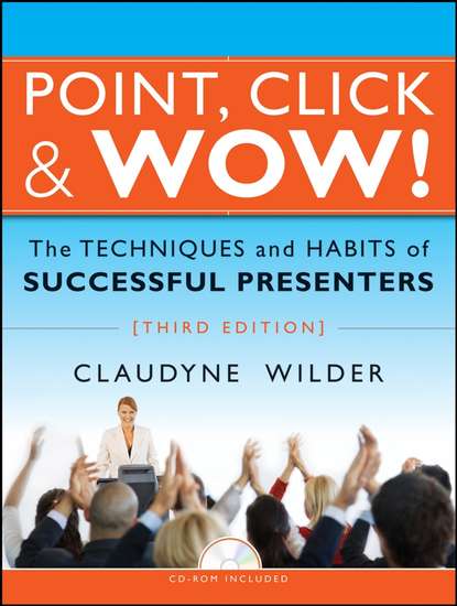 Claudyne  Wilder - Point, Click and Wow!. The Techniques and Habits of Successful Presenters