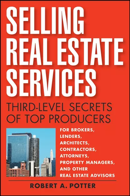 Обложка книги Selling Real Estate Services. Third-Level Secrets of Top Producers, Robert Potter A