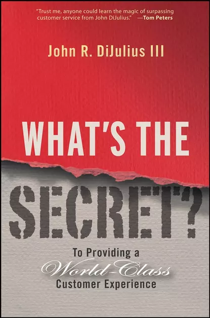 Обложка книги What's the Secret?. To Providing a World-Class Customer Experience, John R. DiJulius, III