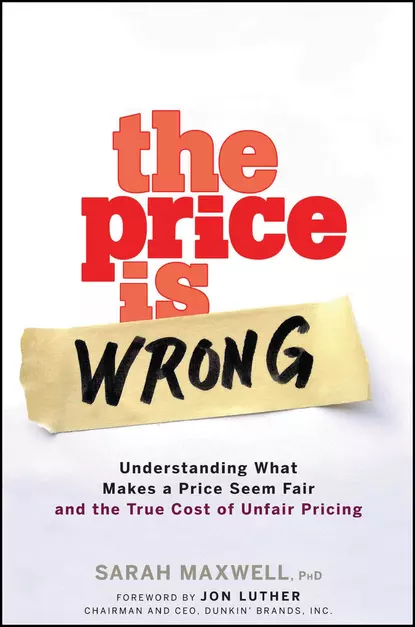 Обложка книги The Price is Wrong. Understanding What Makes a Price Seem Fair and the True Cost of Unfair Pricing, Sarah  Maxwell