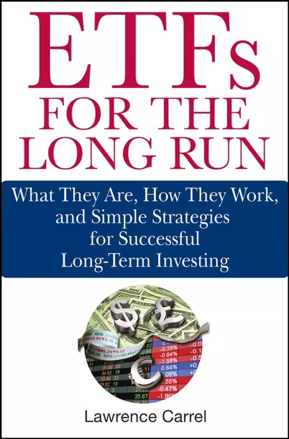 Обложка книги ETFs for the Long Run. What They Are, How They Work, and Simple Strategies for Successful Long-Term Investing, Lawrence  Carrel