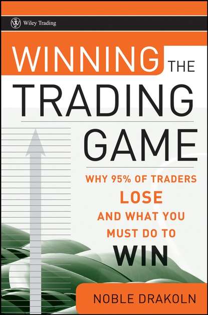 Noble  DraKoln - Winning the Trading Game. Why 95% of Traders Lose and What You Must Do To Win