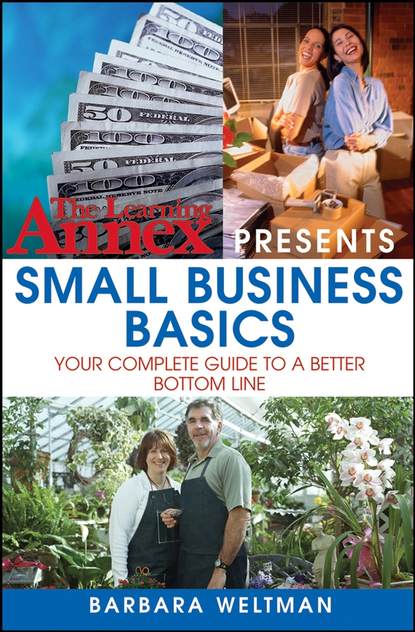 Barbara  Weltman - The Learning Annex Presents Small Business Basics. Your Complete Guide to a Better Bottom Line