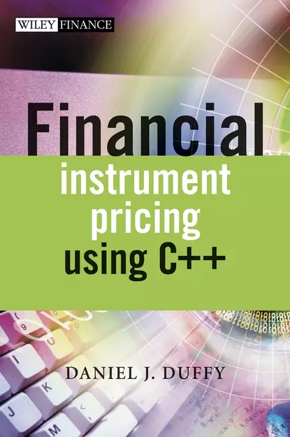 Обложка книги Financial Instrument Pricing Using C++, Daniel Duffy J.