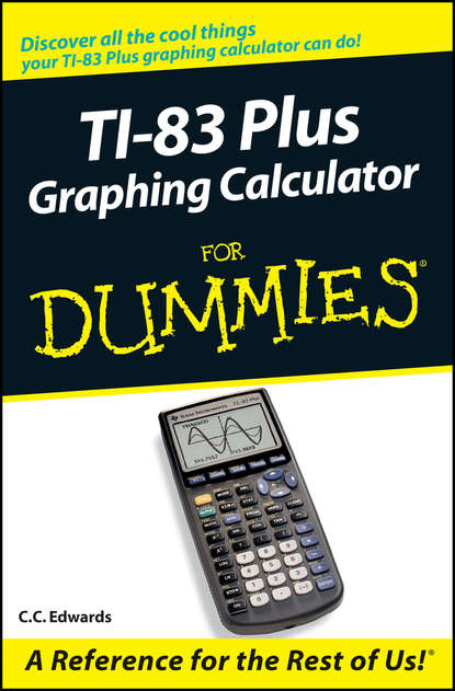 TI-83 Plus Graphing Calculator For Dummies (C. C. Edwards). 