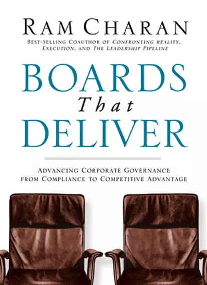 Обложка книги Boards That Deliver. Advancing Corporate Governance From Compliance to Competitive Advantage, Ram  Charan