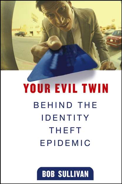 Your Evil Twin. Behind the Identity Theft Epidemic (B.  Sullivan). 