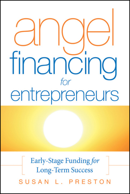 Angel Financing for Entrepreneurs. Early-Stage Funding for Long-Term Success - Susan Preston L.