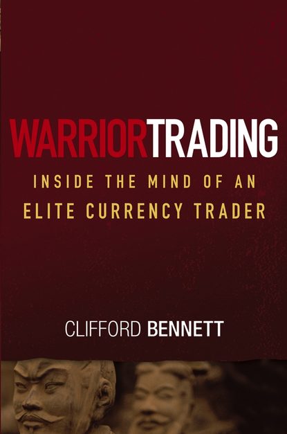 Clifford  Bennett - Warrior Trading. Inside the Mind of an Elite Currency Trader
