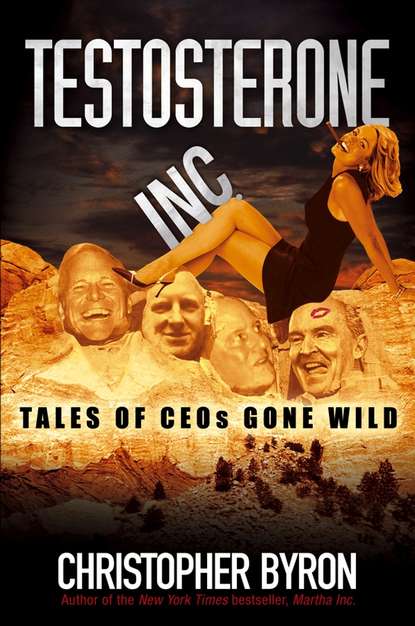 Christopher Byron M. - Testosterone Inc. Tales of CEOs Gone Wild