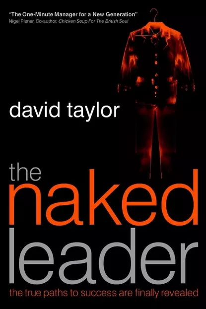 Обложка книги The Naked Leader. The True Paths to Success are Finally Revealed, David Taylor