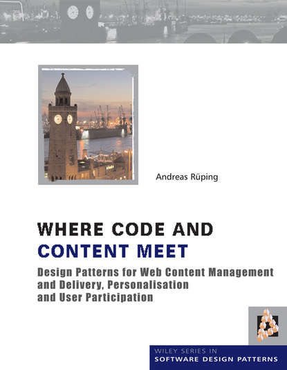 Andreas  Rueping - Where Code and Content Meet. Design Patterns for Web Content Management and Delivery, Personalisation and User Participation