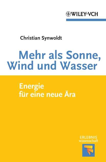 Mehr als Sonne, Wind und Wasser. Energie für eine neue Ära (Christian  Synwoldt). 