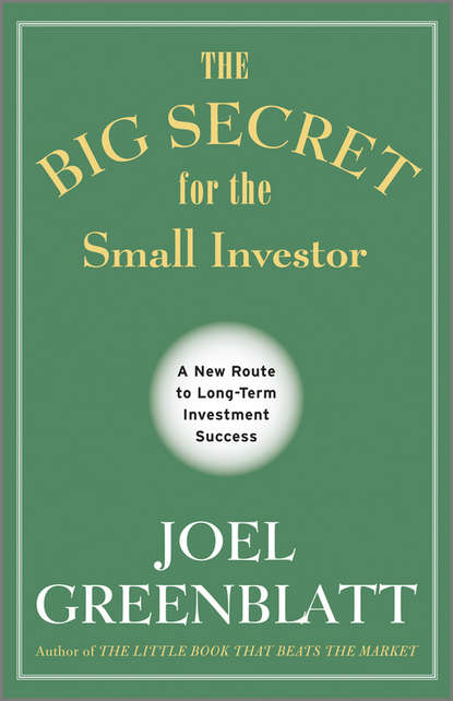 Joel  Greenblatt - The Big Secret for the Small Investor. A New Route to Long-Term Investment Success